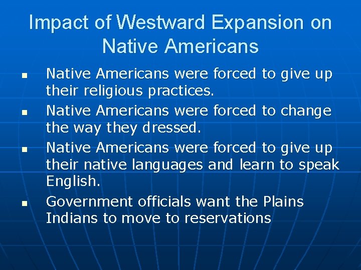 Impact of Westward Expansion on Native Americans n n Native Americans were forced to