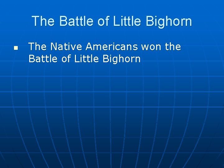 The Battle of Little Bighorn n The Native Americans won the Battle of Little