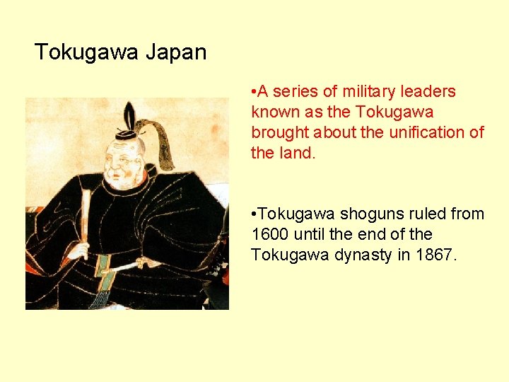 Tokugawa Japan • A series of military leaders known as the Tokugawa brought about