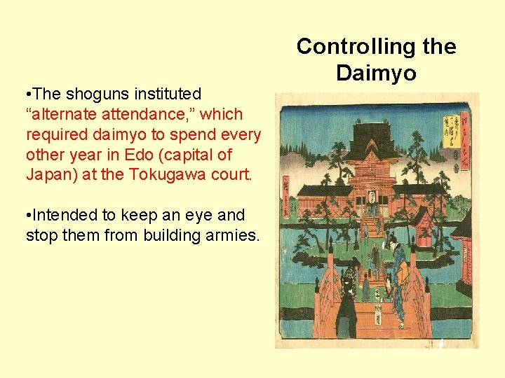  • The shoguns instituted “alternate attendance, ” which required daimyo to spend every