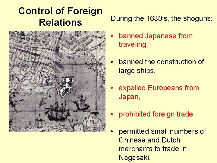 Control of Foreign Relations During the 1630’s, the shoguns: • banned Japanese from traveling,