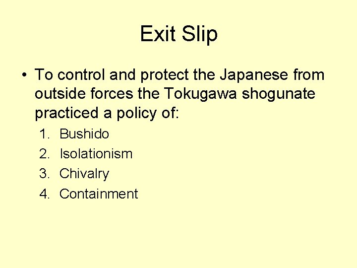 Exit Slip • To control and protect the Japanese from outside forces the Tokugawa