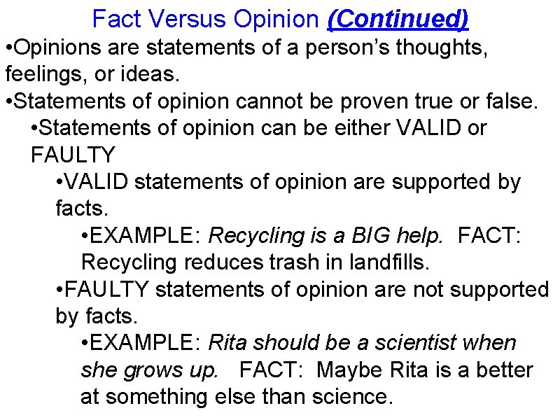 Fact Versus Opinion (Continued) • Opinions are statements of a person’s thoughts, feelings, or