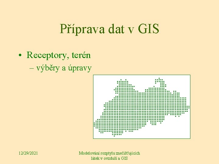 Příprava dat v GIS • Receptory, terén – výběry a úpravy 12/29/2021 Modelování rozptylu