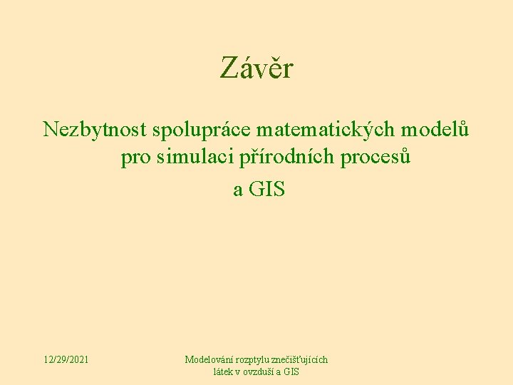 Závěr Nezbytnost spolupráce matematických modelů pro simulaci přírodních procesů a GIS 12/29/2021 Modelování rozptylu