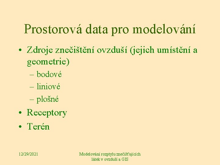 Prostorová data pro modelování • Zdroje znečištění ovzduší (jejich umístění a geometrie) – bodové