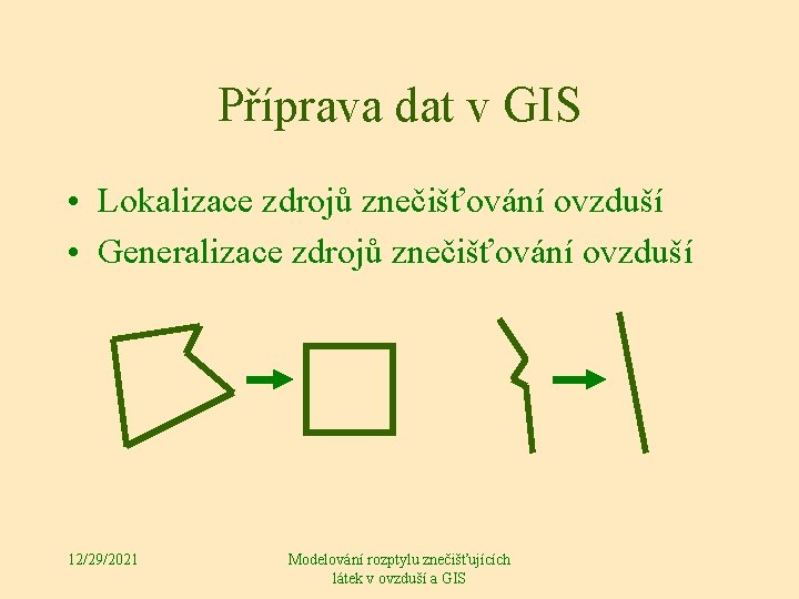 Příprava dat v GIS • Lokalizace zdrojů znečišťování ovzduší • Generalizace zdrojů znečišťování ovzduší