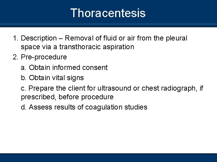 Thoracentesis 1. Description – Removal of fluid or air from the pleural space via