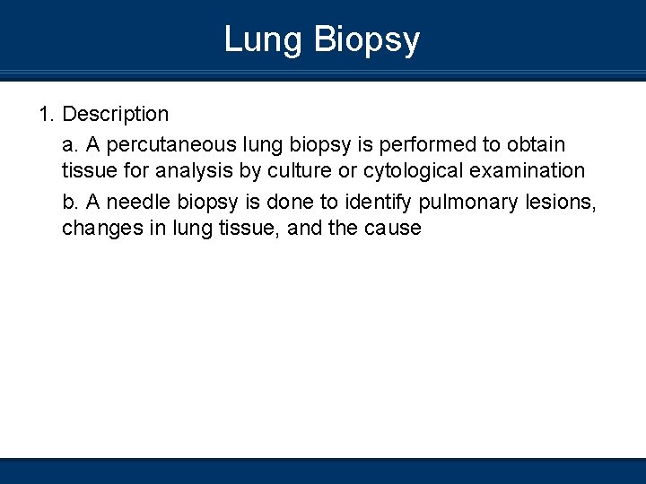 Lung Biopsy 1. Description a. A percutaneous lung biopsy is performed to obtain tissue