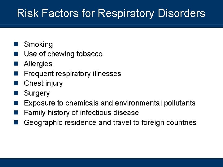Risk Factors for Respiratory Disorders n n n n n Smoking Use of chewing