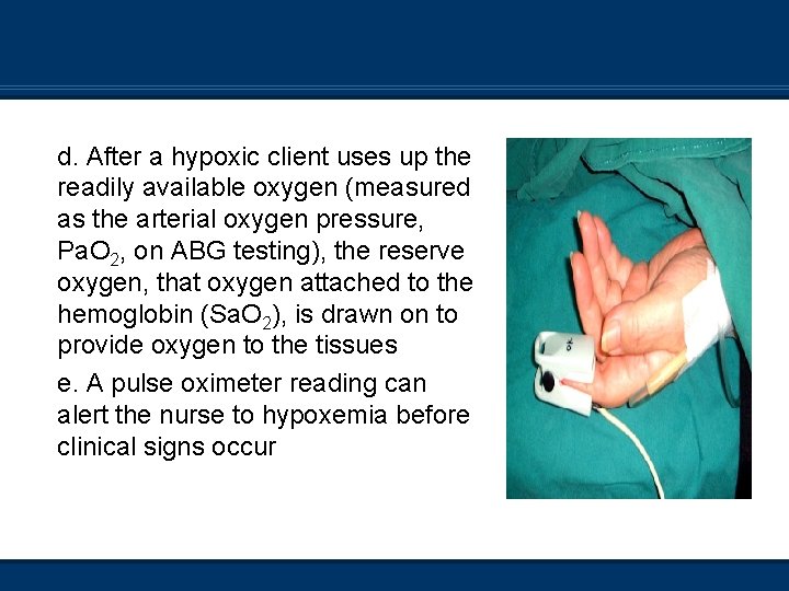 d. After a hypoxic client uses up the readily available oxygen (measured as the