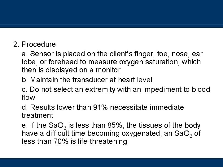 2. Procedure a. Sensor is placed on the client’s finger, toe, nose, ear lobe,