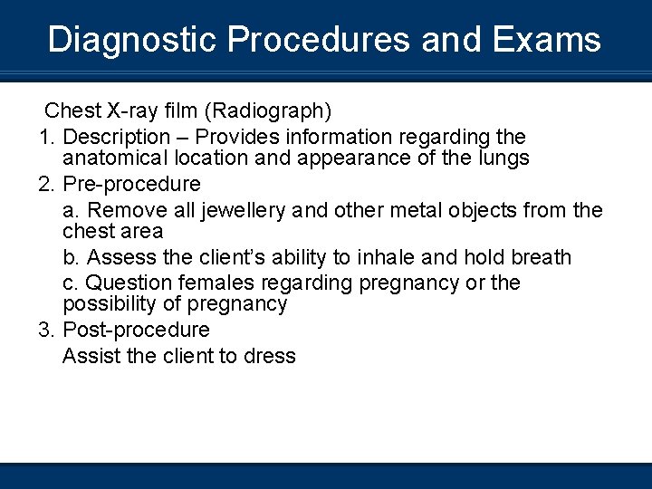 Diagnostic Procedures and Exams Chest X-ray film (Radiograph) 1. Description – Provides information regarding