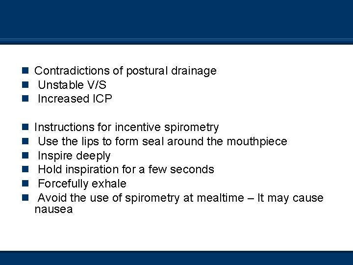 n Contradictions of postural drainage n Unstable V/S n Increased ICP n n n