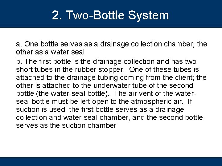 2. Two-Bottle System a. One bottle serves as a drainage collection chamber, the other