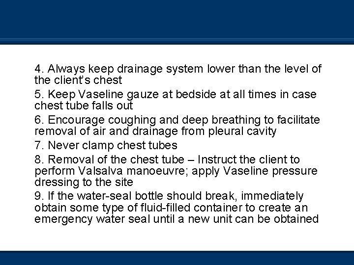 4. Always keep drainage system lower than the level of the client’s chest 5.