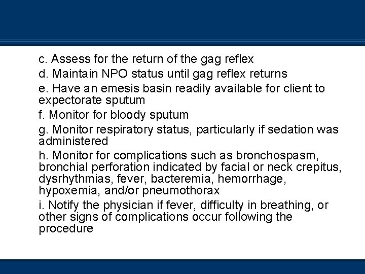 c. Assess for the return of the gag reflex d. Maintain NPO status until