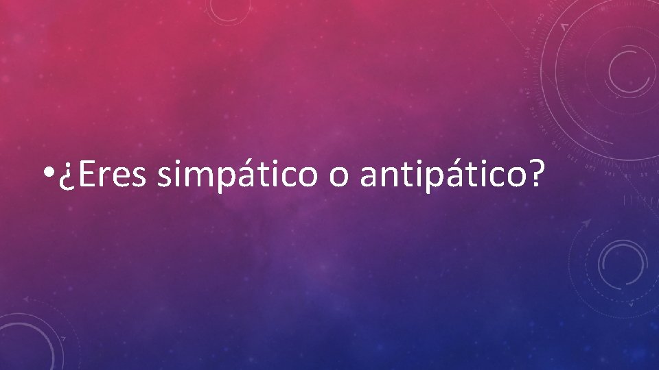  • ¿Eres simpático o antipático? 