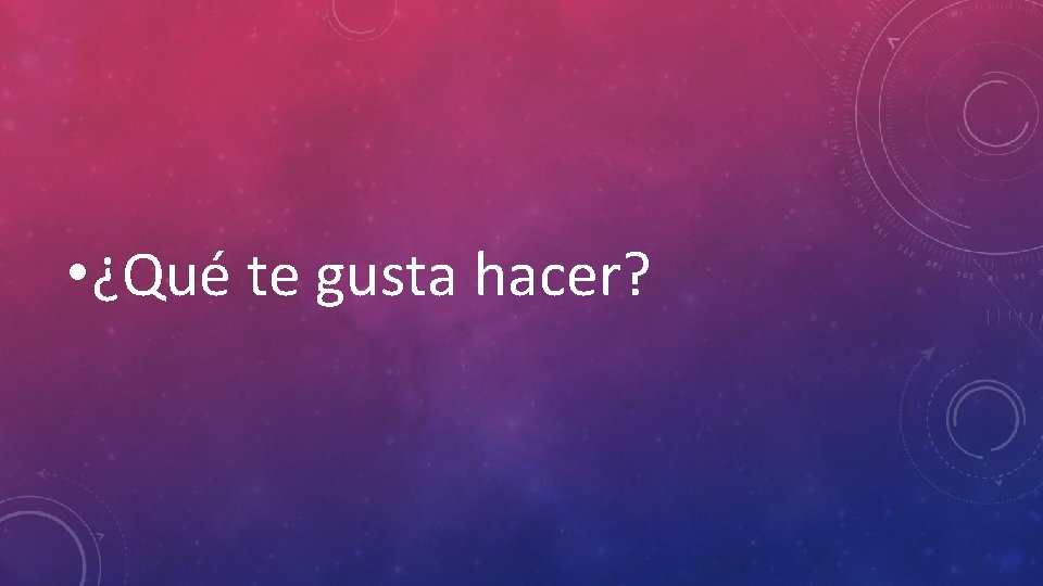  • ¿Qué te gusta hacer? 