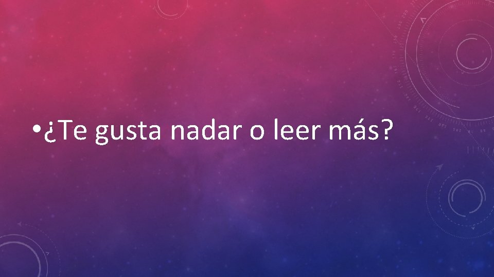  • ¿Te gusta nadar o leer más? 