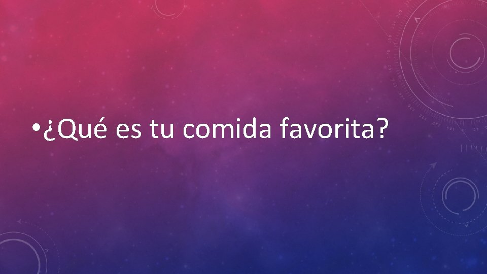  • ¿Qué es tu comida favorita? 