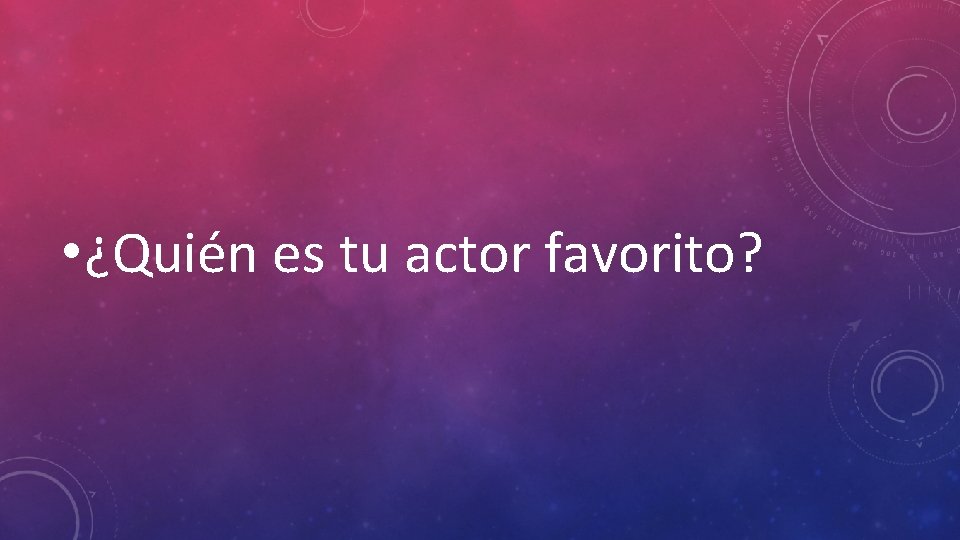  • ¿Quién es tu actor favorito? 