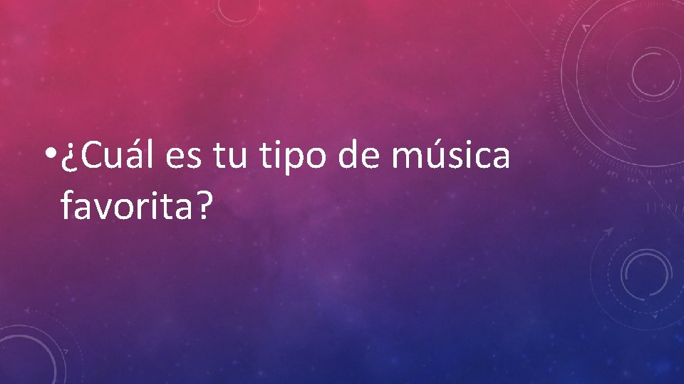  • ¿Cuál es tu tipo de música favorita? 