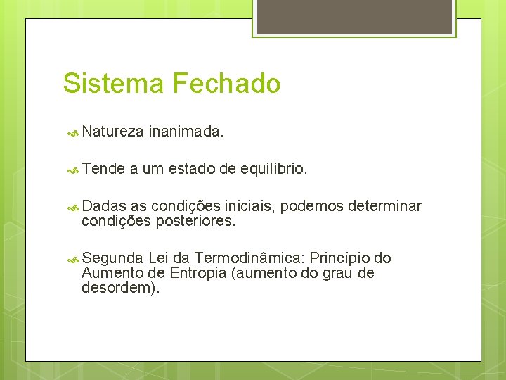 Sistema Fechado Natureza Tende inanimada. a um estado de equilíbrio. Dadas as condições iniciais,