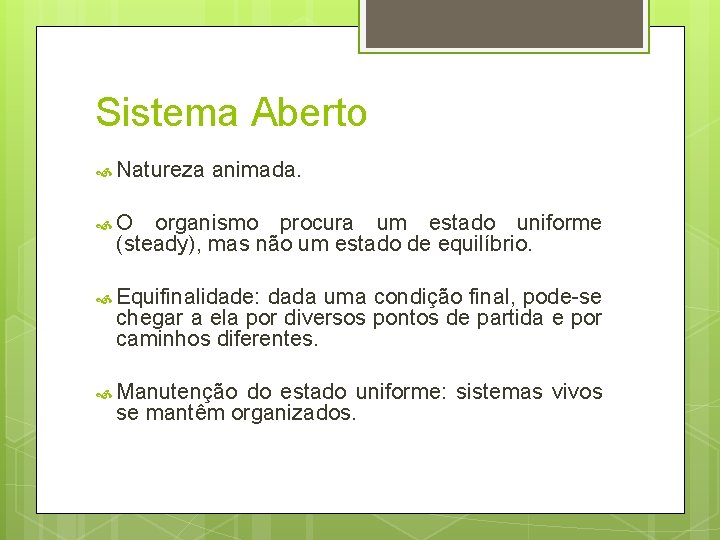 Sistema Aberto Natureza animada. O organismo procura um estado uniforme (steady), mas não um