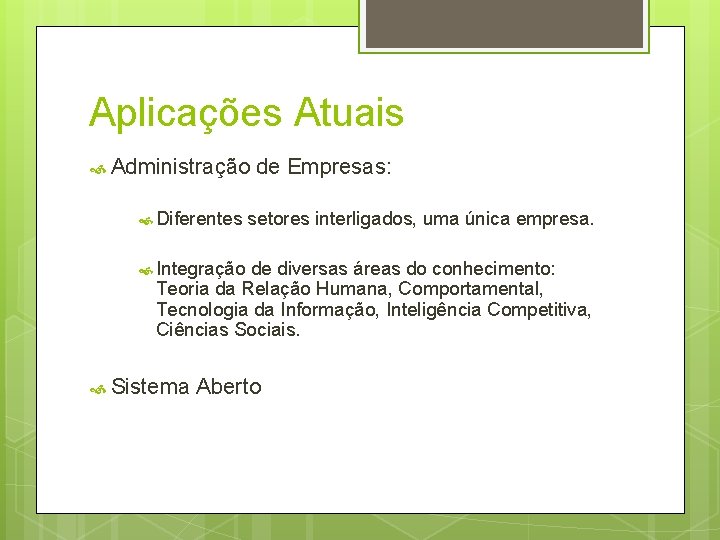 Aplicações Atuais Administração Diferentes de Empresas: setores interligados, uma única empresa. Integração de diversas