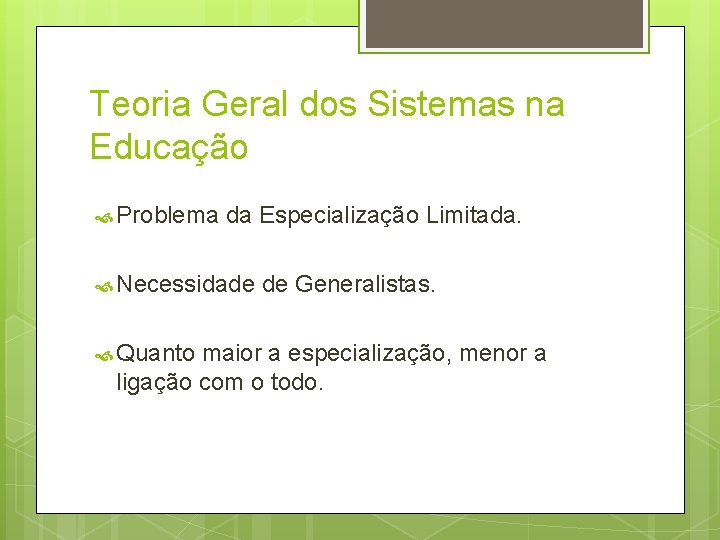 Teoria Geral dos Sistemas na Educação Problema da Especialização Limitada. Necessidade Quanto de Generalistas.