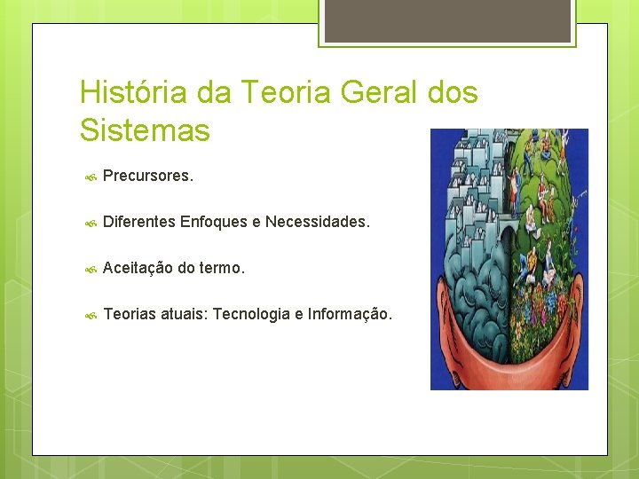 História da Teoria Geral dos Sistemas Precursores. Diferentes Enfoques e Necessidades. Aceitação do termo.