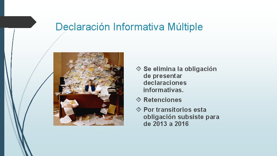 Declaración Informativa Múltiple Se elimina la obligación de presentar declaraciones informativas. Retenciones Por transitorios