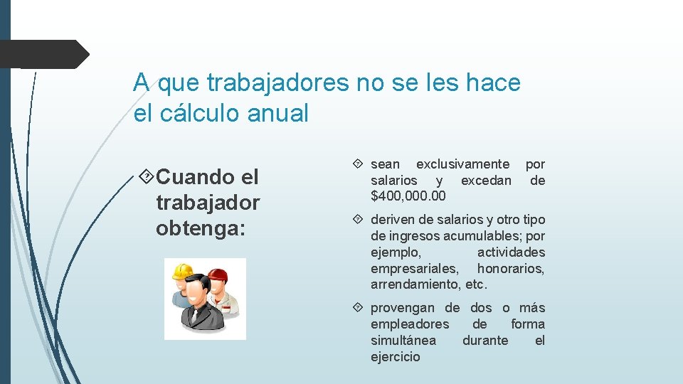 A que trabajadores no se les hace el cálculo anual Cuando el trabajador obtenga: