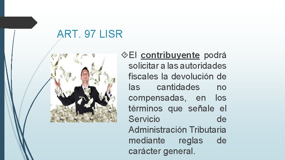 ART. 97 LISR El contribuyente podrá solicitar a las autoridades fiscales la devolución de