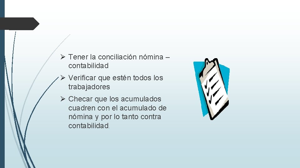 Ø Tener la conciliación nómina – contabilidad Ø Verificar que estén todos los trabajadores