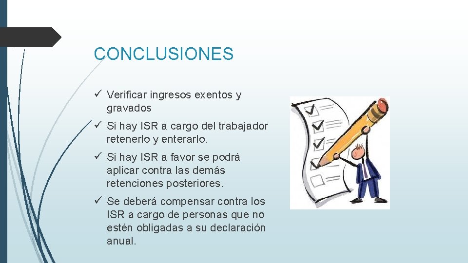 CONCLUSIONES ü Verificar ingresos exentos y gravados ü Si hay ISR a cargo del