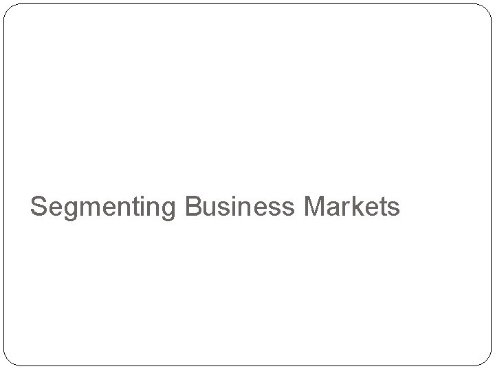 Segmenting Business Markets 