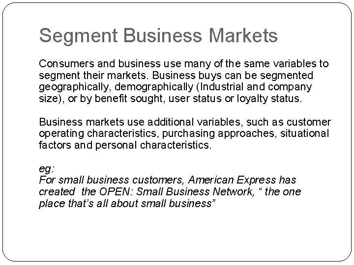 Segment Business Markets Consumers and business use many of the same variables to segment