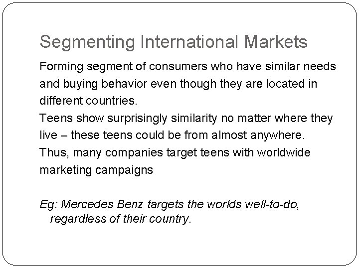 Segmenting International Markets Forming segment of consumers who have similar needs and buying behavior