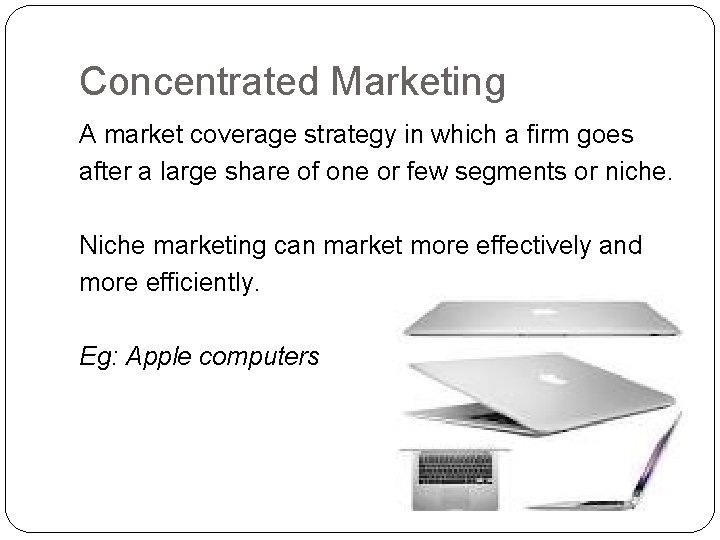 Concentrated Marketing A market coverage strategy in which a firm goes after a large