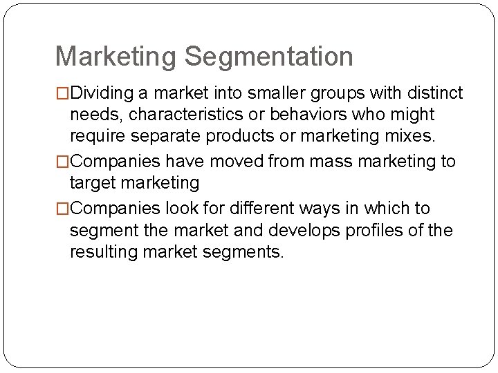Marketing Segmentation �Dividing a market into smaller groups with distinct needs, characteristics or behaviors