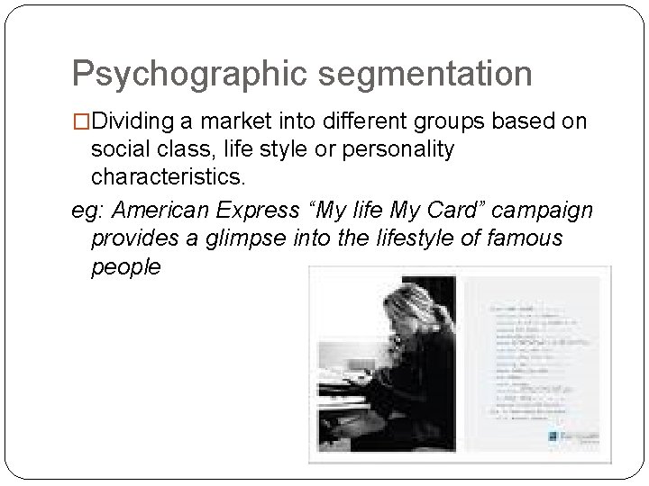 Psychographic segmentation �Dividing a market into different groups based on social class, life style