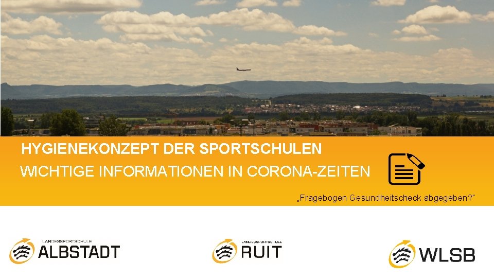 HYGIENEKONZEPT DER SPORTSCHULEN WICHTIGE INFORMATIONEN IN CORONA-ZEITEN „Fragebogen Gesundheitscheck abgegeben? “ 