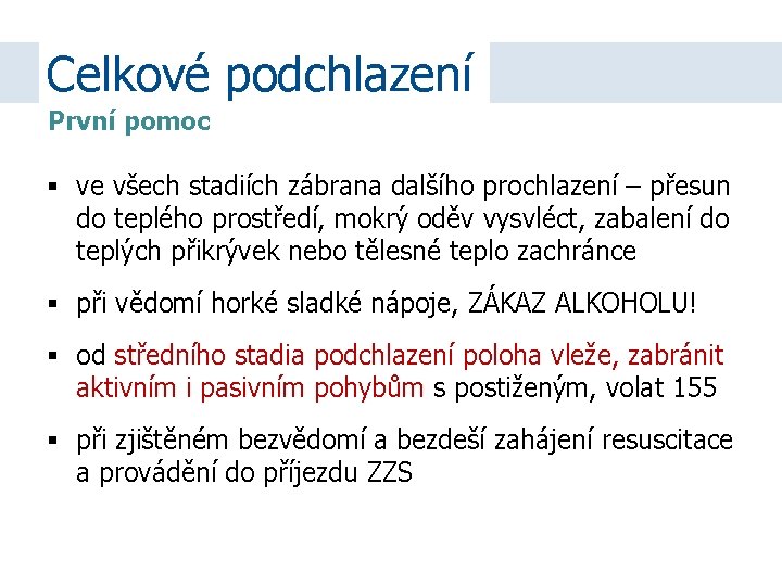 Celkové podchlazení První pomoc ve všech stadiích zábrana dalšího prochlazení – přesun do teplého