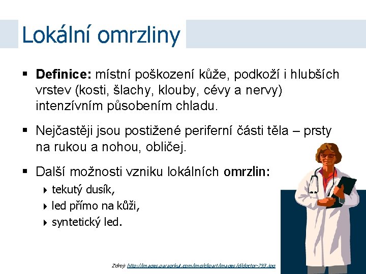 Lokální omrzliny Definice: místní poškození kůže, podkoží i hlubších vrstev (kosti, šlachy, klouby, cévy