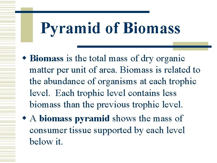 Pyramid of Biomass w Biomass is the total mass of dry organic matter per