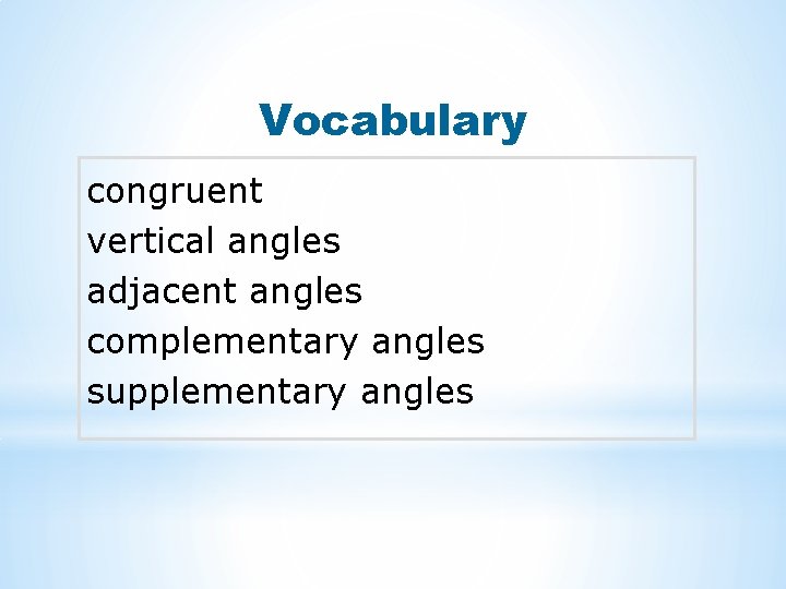 Vocabulary congruent vertical angles adjacent angles complementary angles supplementary angles 