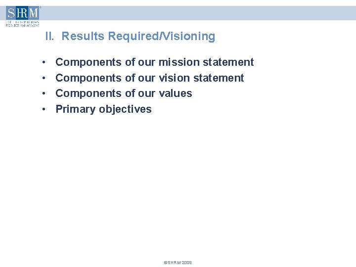 II. Results Required/Visioning • • Components of our mission statement Components of our vision II. Results Required/Visioning • • Components of our mission statement Components of our vision