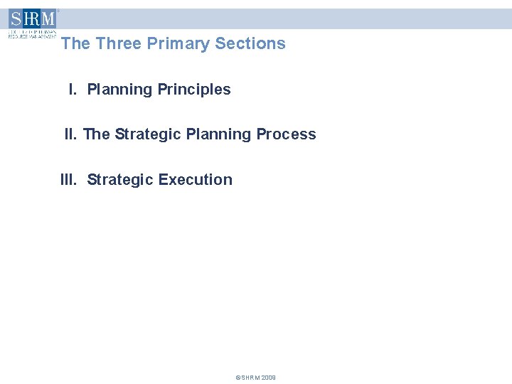 The Three Primary Sections I. Planning Principles II. The Strategic Planning Process III. Strategic The Three Primary Sections I. Planning Principles II. The Strategic Planning Process III. Strategic